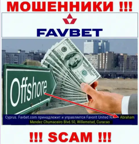 FavBet - это internet-мошенники !!! Засели в оффшорной зоне по адресу Abraham Mendez Chumaceiro Blvd.50, Willemstad, Curacao и вытягивают вложенные денежные средства клиентов